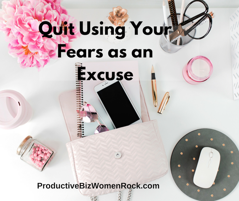 Quit Using Your Fears as an Excuse and Get What You Want