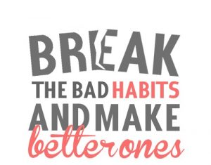 break-the-bad-habits-and-make-better-ones