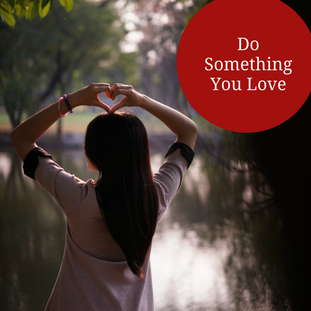 Transform Your Life by Doing Something You Love