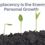 Complacency Is the Enemy of Personal Growth