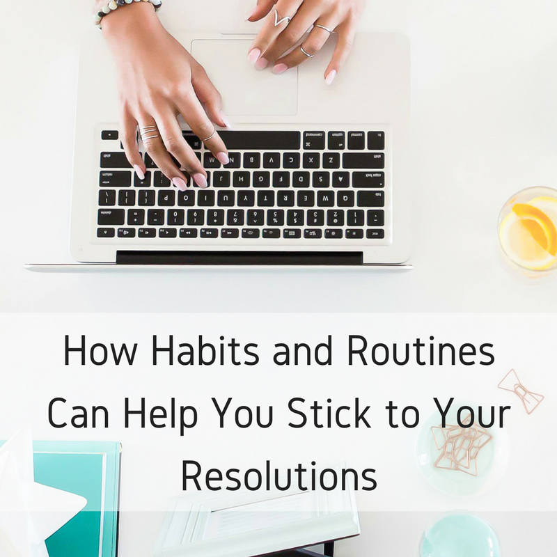 How Habits and Routines Can Help You Stick to Your Resolutions