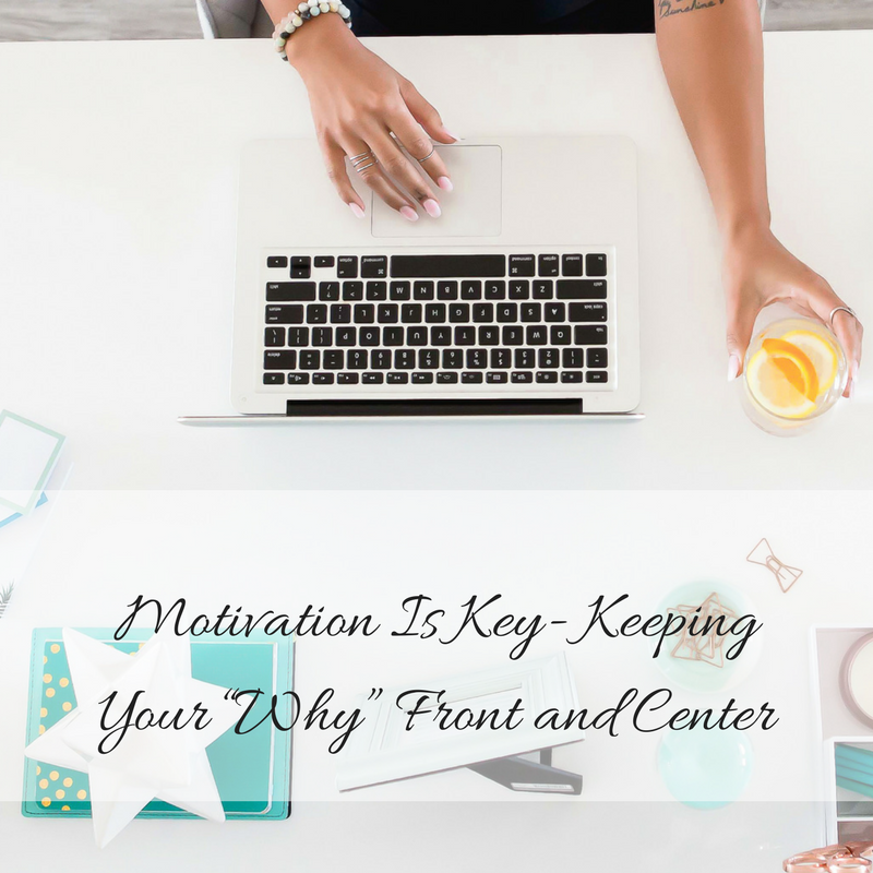 Motivation Is Key- Keeping Your “Why” Front and Center