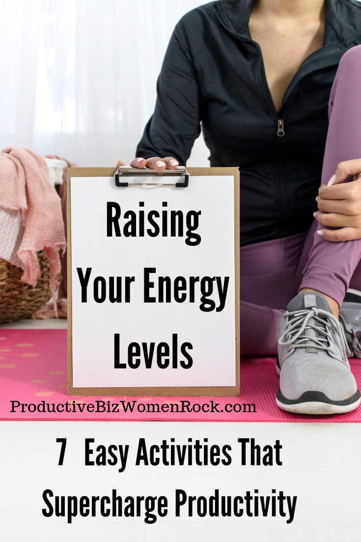 7 Easy Activities That  Supercharge Productivity by Raising Your Physical and Mental Energy Levels