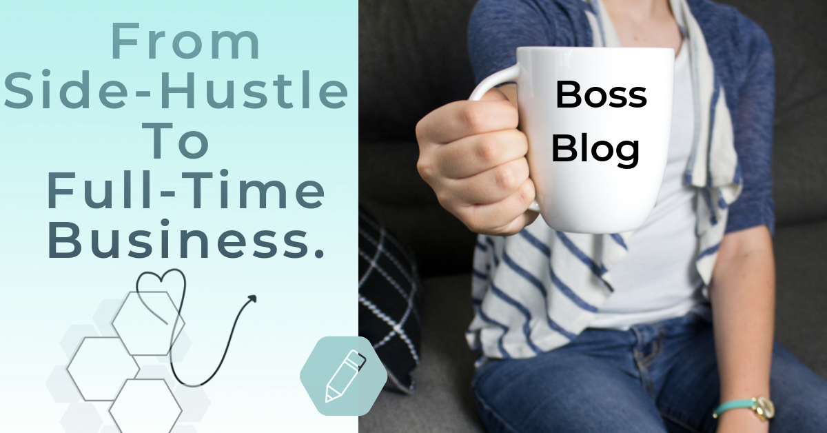 Transform Your Blog Side Hustle Into a Full Time Business