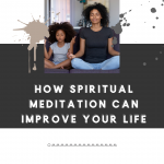 How Spiritual Meditation Can Improve Your Life